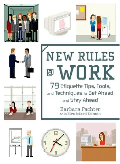 New Rules @ Work: 79 Etiquette Tips, Tools, and Techniques to Get Ahead and Stay Ahead by Barbara Pachter