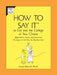 How to Say It to Get Into the College of Your Choice: Application, Essay, and Interview Strategies to Get You theBig Envelope by Linda Metcalf