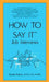 How to Say It: Job Interviews by Linda Matias