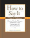 How to Say It: Choice Words, Phrases, Sentences, and Paragraphs for Every Situation by Rosalie Maggio