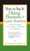 How to Say It: Doing Business in Latin America: A Pocket Guide to the Culture, Customs and Etiquette by Kevin Michael Diran