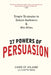 27 Powers of Persuasion: Simple Strategies to Seduce Audiences & Win Allies by Chris St Hilaire