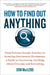 How to Find Out Anything: From Extreme Google Searches to Scouring Government Documents, a Guide to Uncovering Anything about Everyone and Every by Don MacLeod