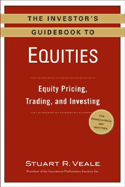 The Investor's Guidebook to Equities: Equity Pricing, Trading, and Investing by Stuart R. Veale