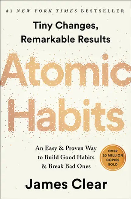 Atomic Habits: Tiny Changes, Remarkable Results: An Easy & Proven Way to Build Good Habits & Break by Clear, James