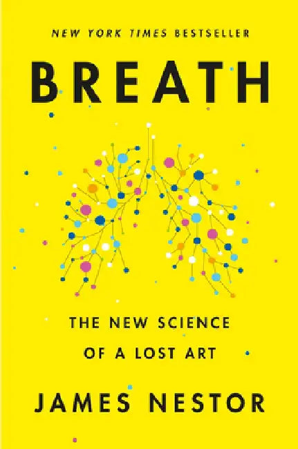 Breath: The Lost Art and Science of Our Most Misunderstood Function by James Nestor