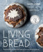 Living Bread: Tradition and Innovation in Artisan Bread Making by Daniel Leader