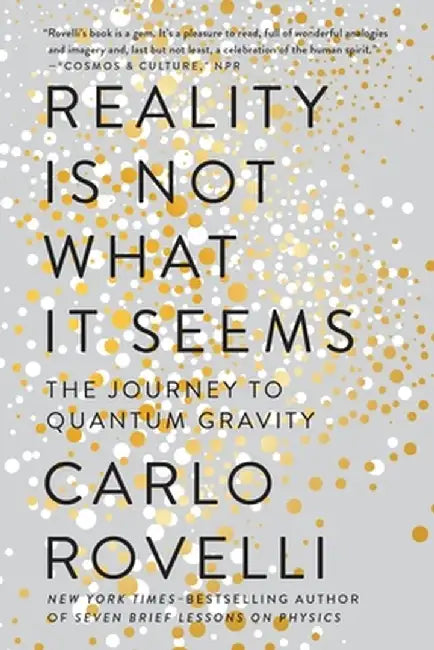 Reality Is Not What It Seems: The Journey to Quantum Gravity by Carlo Rovelli