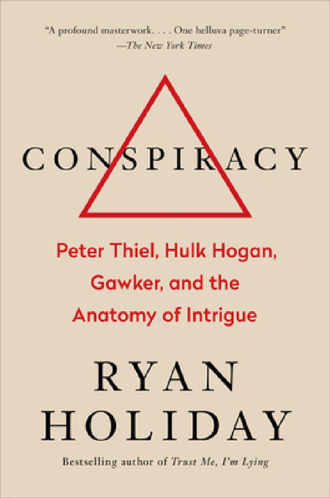 Conspiracy: Peter Thiel, Hulk Hogan, Gawker, and the Anatomy of Intrigue by Ryan Holiday