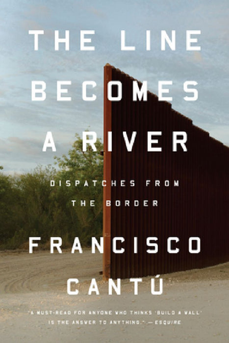 The Line Becomes a River: Dispatches from the Border by Francisco Cantú