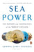 Sea Power: The History and Geopolitics of the World's Oceans by James Stavridis