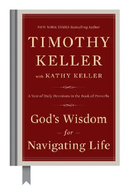 God's Wisdom for Navigating Life: A Year of Daily Devotions in the Book of Proverbs by Timothy Keller