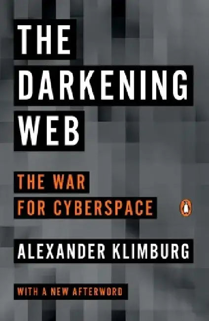 The Darkening Web: The War for Cyberspace by Alexander Klimburg