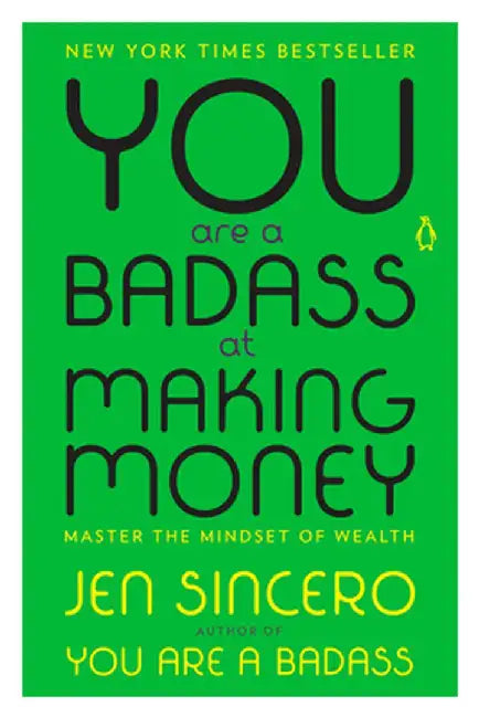 You Are a Badass at Making Money: Master the Mindset of Wealth by Jen Sincero