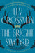 The Bright Sword: A Novel of King Arthur by Lev Grossman