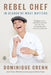 Rebel Chef: In Search of What Matters by Dominique Crenn