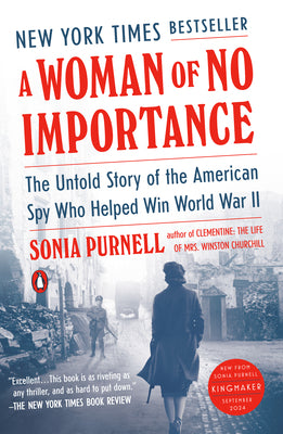 A Woman of No Importance: The Untold Story of the American Spy Who Helped Win World War II by Sonia Purnell