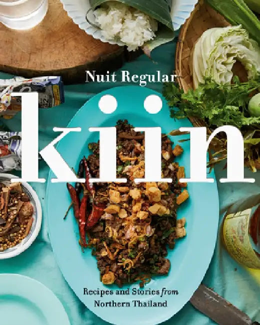 Kiin: Recipes and Stories from Northern Thailand by Nuit Regular