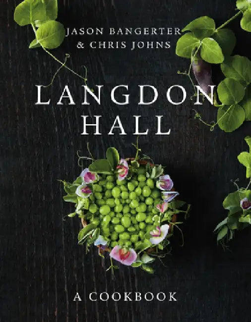 Langdon Hall: A Cookbook by Jason Bangerter
