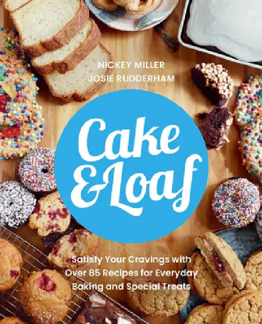 Cake & Loaf: Everyday Baking and Special Treats by Nickey Miller