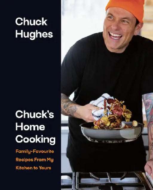 Chuck's Home Cooking: Family-Favourite Recipes from My Kitchen to Yours by Chuck Hughes