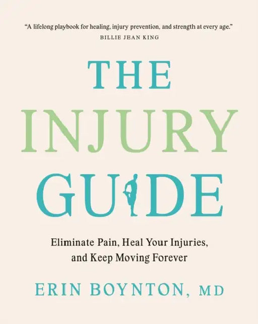 The Injury Guide: Eliminate Pain, Heal Your Injuries, and Keep Moving Forever by MD Boynton Erin