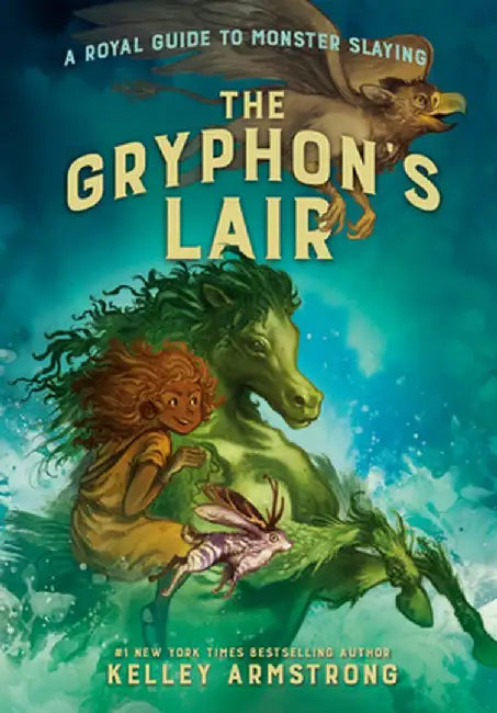 The Gryphon's Lair: Royal Guide to Monster Slaying, Book 2 by Kelley Armstrong