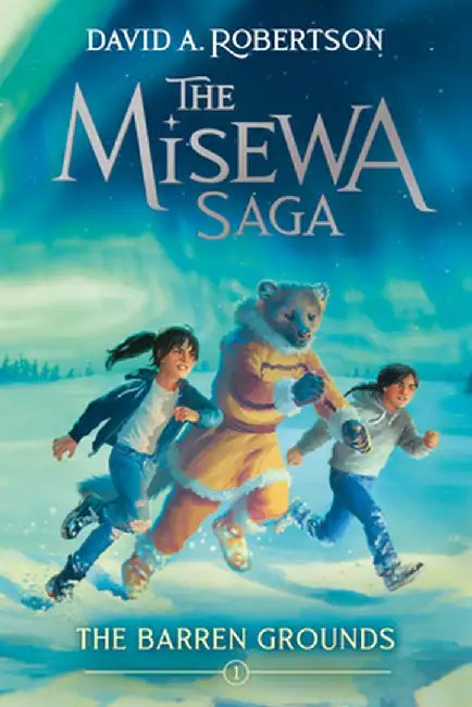 The Barren Grounds: The Misewa Saga, Book 1 by David A. Robertson