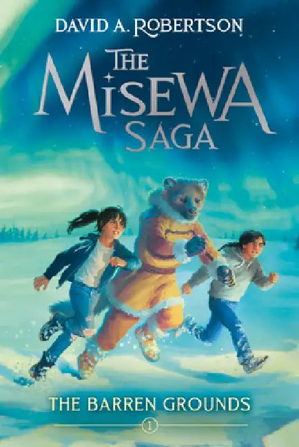 The Barren Grounds: The Misewa Saga, Book 1 by David A. Robertson