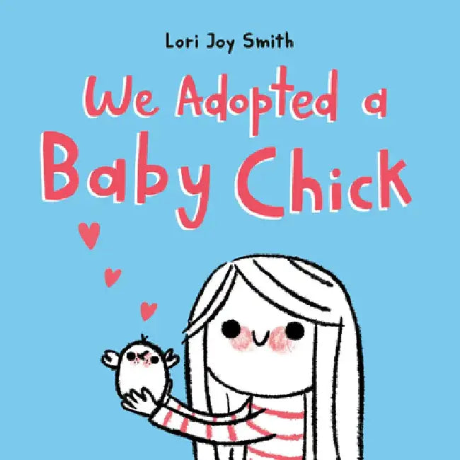 We Adopted a Baby Chick by Lori Joy Smith