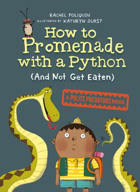 How to Promenade with a Python (and Not Get Eaten) by Rachel Poliquin