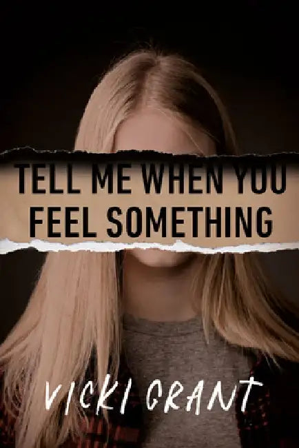 Tell Me When You Feel Something by Vicki Grant