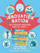 Innovation Nation: How Canadian Innovators Made the World Smarter, Smaller, Kinder, Safer, Healthier, Wealthier, Happier by Tom Jenkins