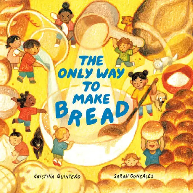 The Only Way to Make Bread by Cristina Quintero