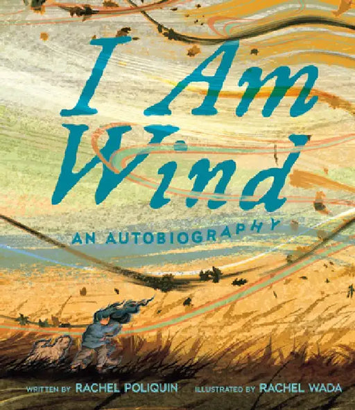 I Am Wind: An Autobiography by Rachel Poliquin