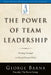 The Power of Team Leadership: Achieving Success Through Shared Responsibility by George Barna