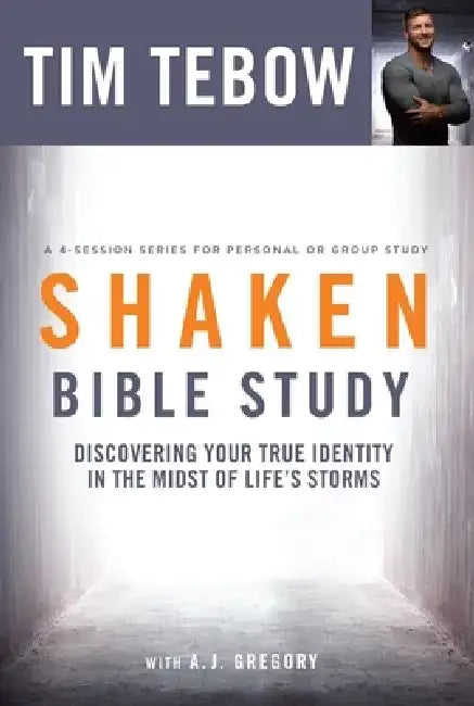 Shaken Bible Study: Discovering Your True Identity in the Midst of Life's Storms by Tim Tebow