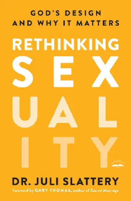 Rethinking Sexuality: God's Design and Why It Matters by Juli Slattery