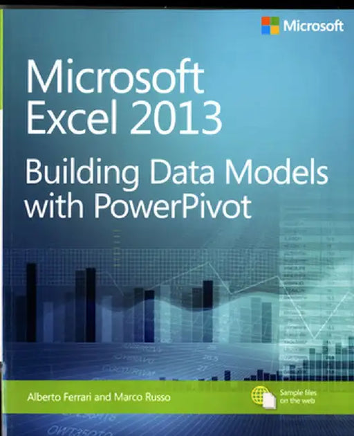 Microsoft Excel 2013 Building Data Models with Powerpivot: Building Data Models with Powerpivot by Alberto Ferrari