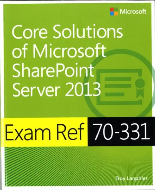 Exam Ref 70-331 Core Solutions of Microsoft Sharepoint Server 2013 (MCSE) by Troy Lanphier