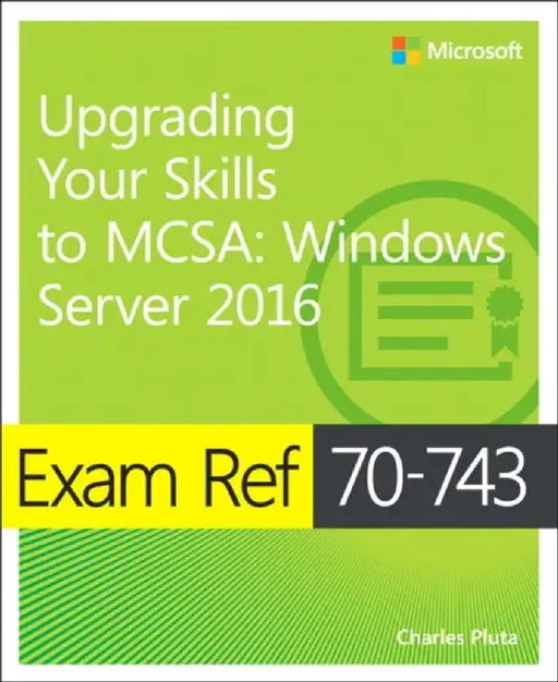 Exam Ref 70-743 Upgrading Your Skills to MCSA: Windows Server 2016 by Charles Pluta