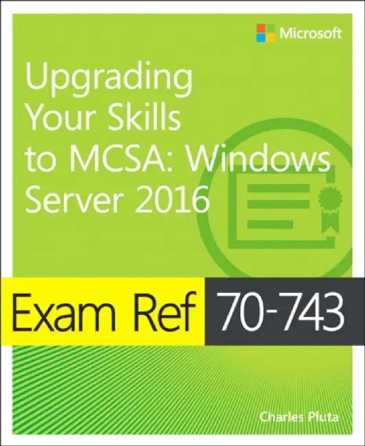 Exam Ref 70-743 Upgrading Your Skills to MCSA: Windows Server 2016 by Charles Pluta