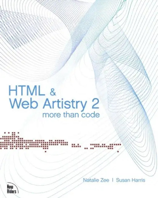 Html And Web Artistry 2: More Than Code by Natalie Zee, Susan Harris