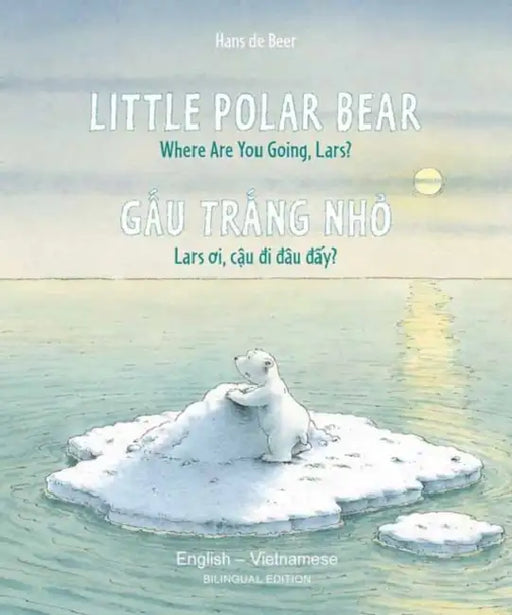Little Polar Bear English/Vietnamese: (Bilingual Edition) by Hans De Beer