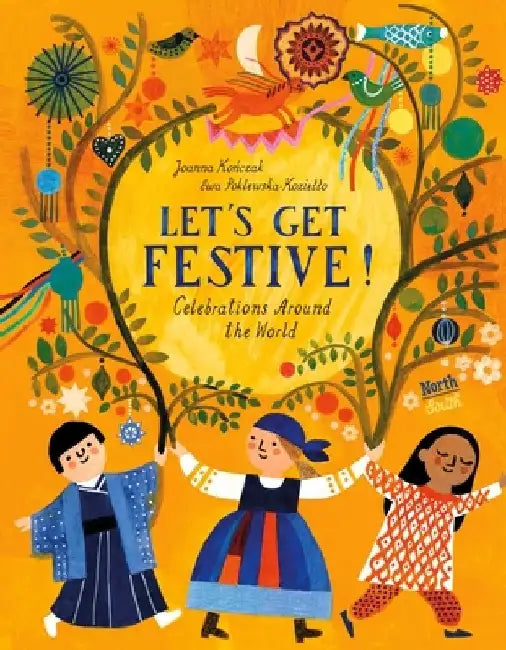 Let's Get Festive!: Celebrations Around the World by Joanna Konczak
