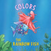 The Rainbow Fish: Colors by Marcus Pfister