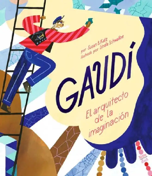 Gaudí-El Arquitecto de la Imaginación: (Spanish Edition) by Susan B. Katz, Linda Schwalbe