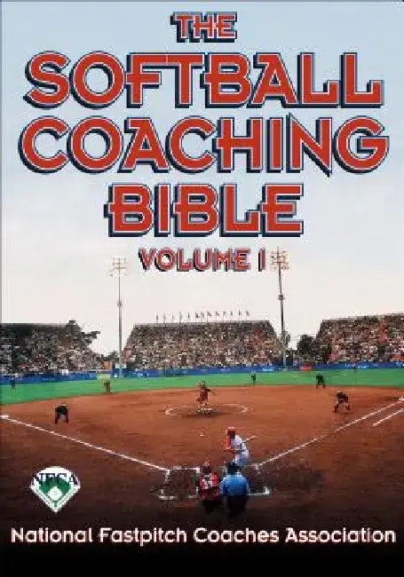 The Softball Coaching Bible, Volume I, the by National Fastpitch Coaches Association