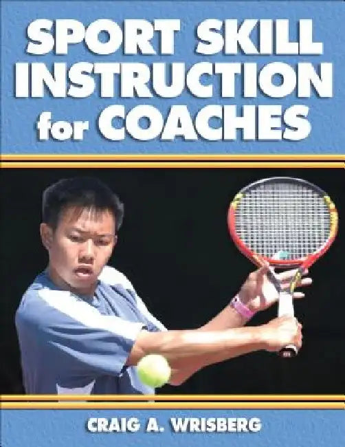 Sport Skill Instruction for Coaches by Craig Wrisberg