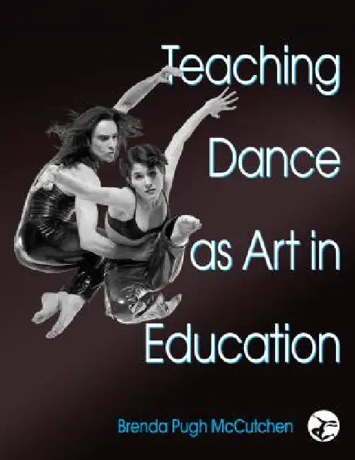 Teaching Dance as Art in Education by Brenda Pugh McCutchen